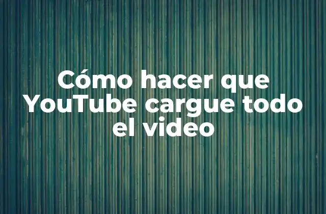 Cómo Hacer que Youtube Cargue Todo el Video 2 Cómo hacer que YouTube cargue todo el video