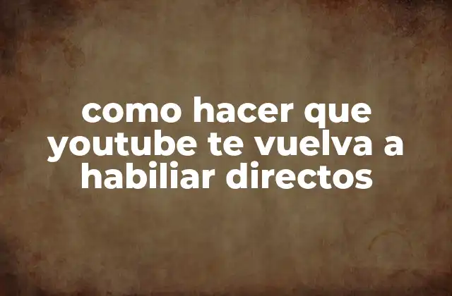 Como Hacer que Youtube Te Vuelva a Habiliar Directos