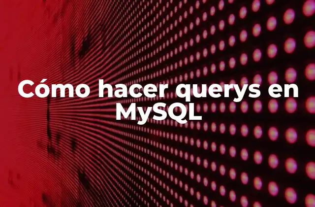 Cómo Hacer Querys en Mysql