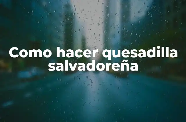 Como Hacer Quesadilla Salvadoreña