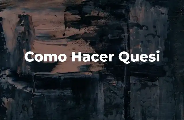 Como Hacer Quesi 2 ¿Qué es el Quesi?