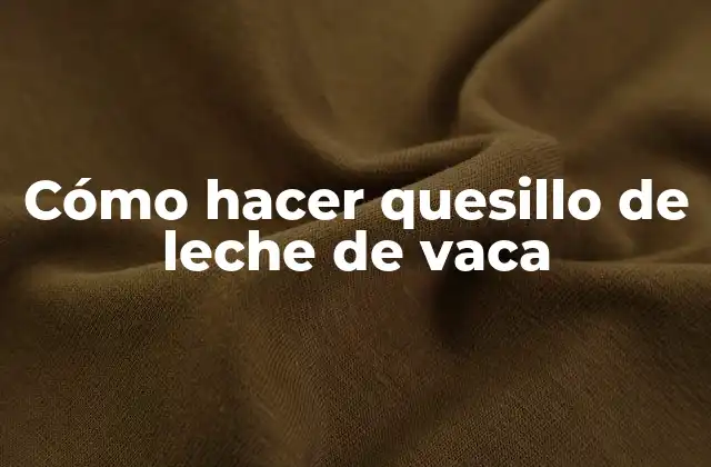 Cómo Hacer Quesillo de Leche de Vaca