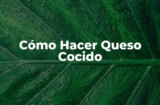¿Qué es el Queso Cocido?