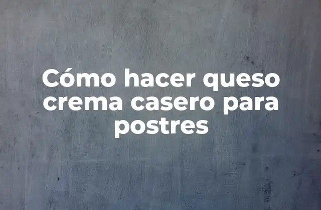 Cómo Hacer Queso Crema Casero para Postres