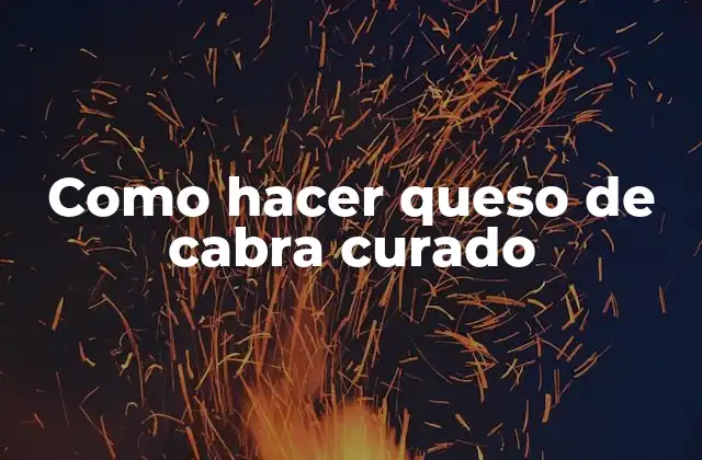 Como Hacer Queso de Cabra Curado