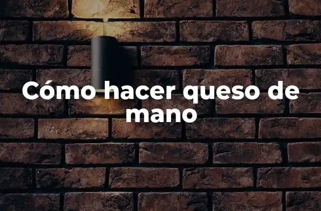 Queso de mano: qué es y para qué sirve