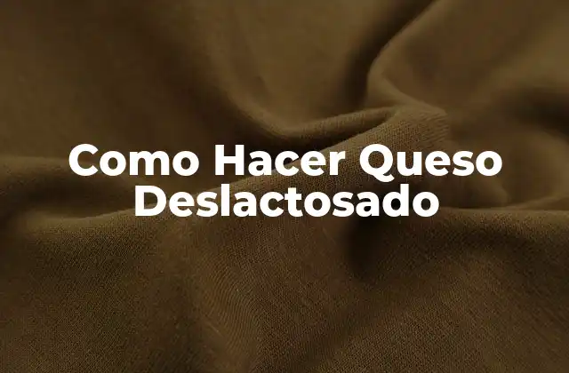 Como Hacer Queso Deslactosado