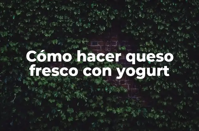 Cómo Hacer Queso Fresco con Yogurt