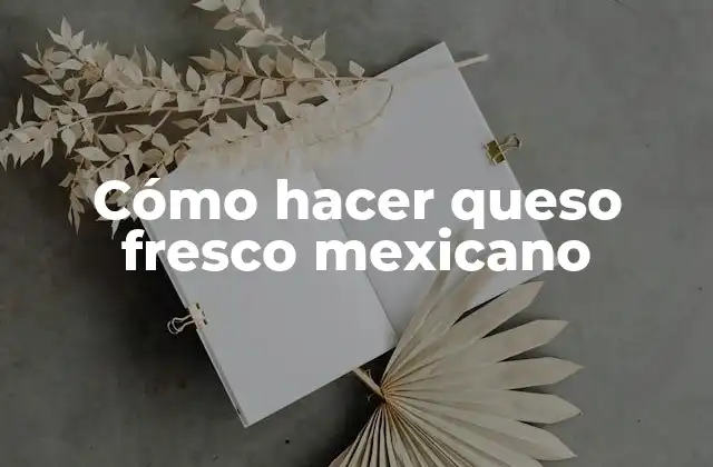 Cómo Hacer Queso Fresco Mexicano