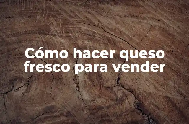 Cómo Hacer Queso Fresco para Vender