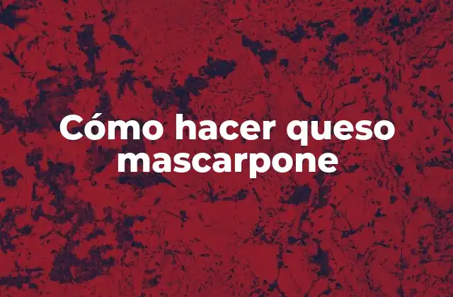 Cómo Hacer Queso Mascarpone