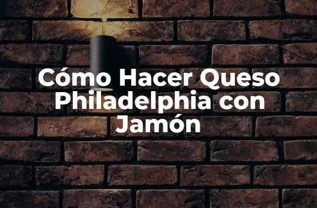 Cómo Hacer Queso Philadelphia con Jamón