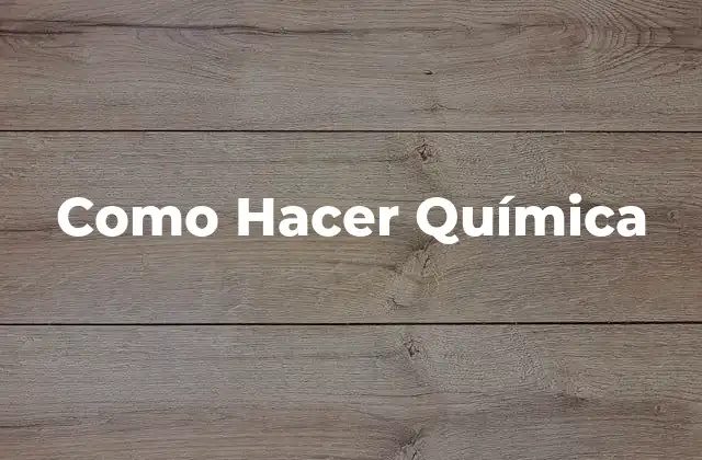 Como Hacer Química