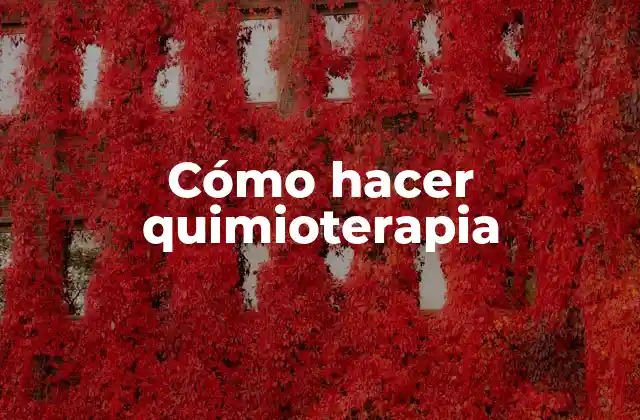 Cómo Hacer Quimioterapia