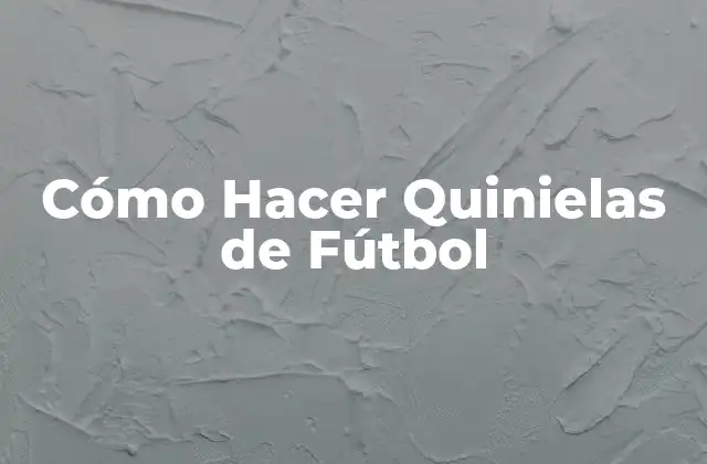 Cómo Hacer Quinielas de Fútbol