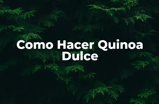 ¿Qué es Quinoa Dulce?