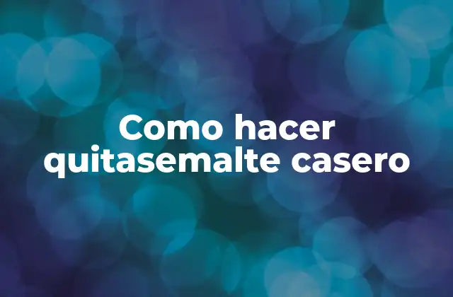 Como Hacer Quitasemalte Casero
