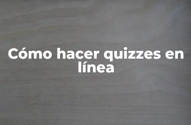 Cómo Hacer Quizzes en Línea
