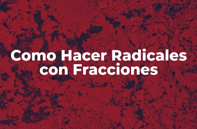 Como Hacer Radicales con Fracciones 2 Qué son los Radicales con Fracciones