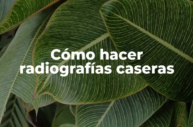 Cómo hacer radiografías caseras