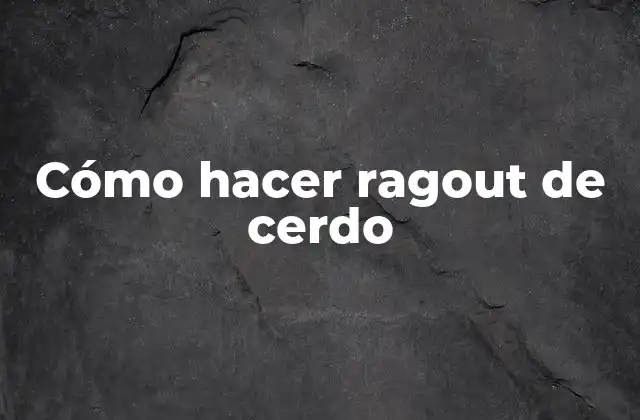 Cómo Hacer Ragout de Cerdo