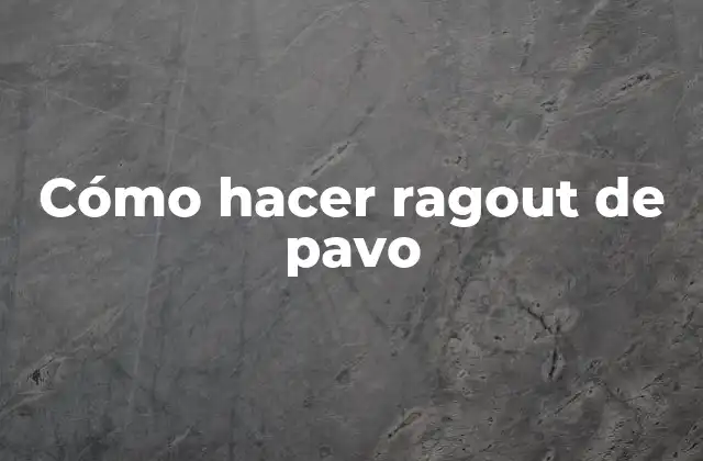 Cómo Hacer Ragout de Pavo 2 ¿Qué es un ragout de pavo?