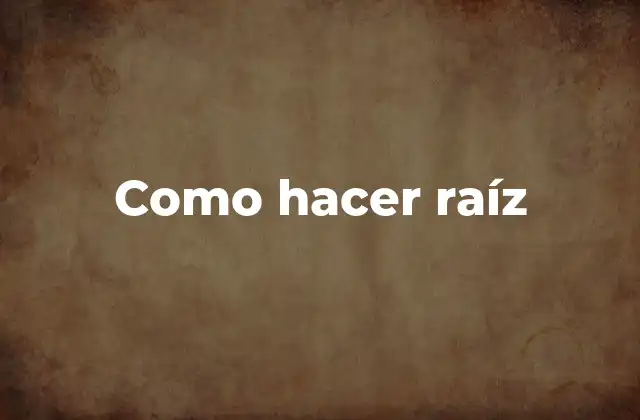 Como Hacer Raíz