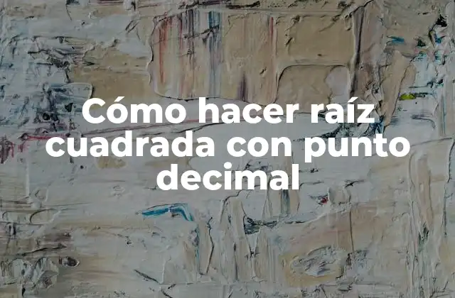Cómo Hacer Raíz Cuadrada con Punto Decimal