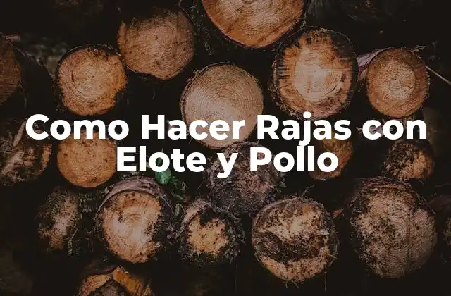 Como Hacer Rajas con Elote y Pollo