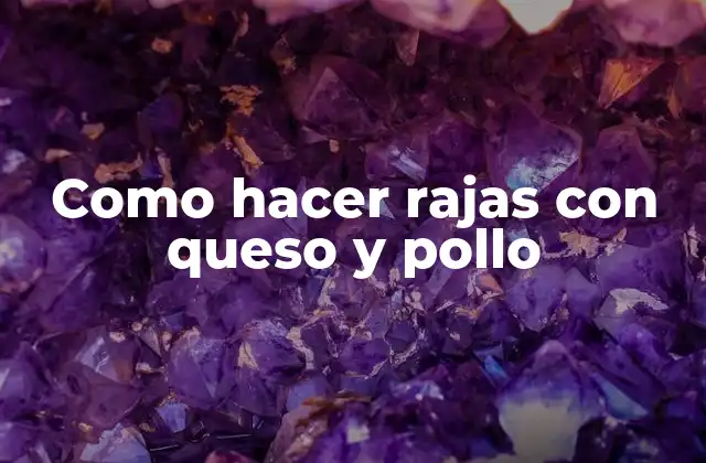 Como Hacer Rajas con Queso y Pollo 2 Rajas con queso y pollo: una deliciosa opción para cualquier comida