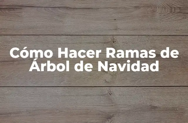 Cómo Hacer Ramas de Árbol de Navidad 2 Cómo Hacer Ramas de Árbol de Navidad