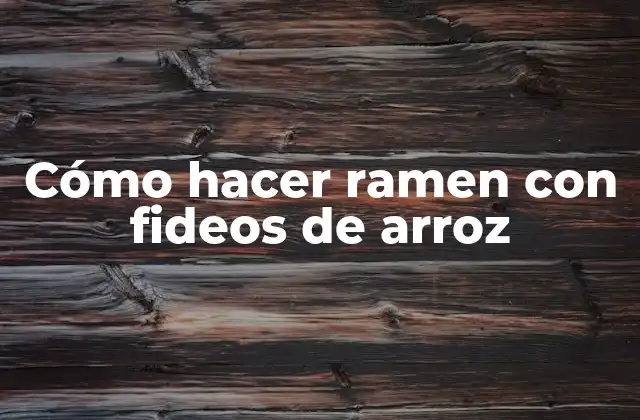 Cómo Hacer Ramen con Fideos de Arroz