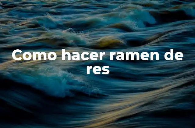 Ramen de res: una delicia saludable y sencilla