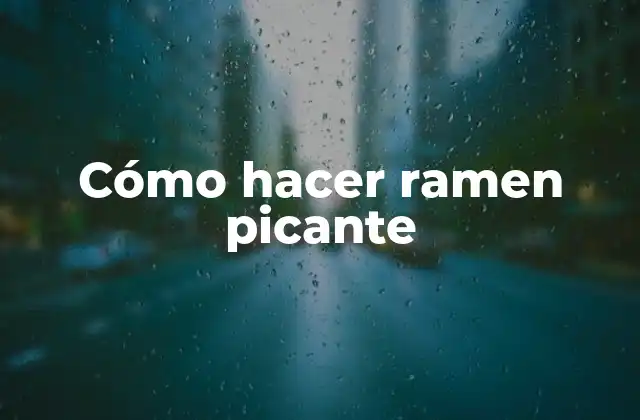 Cómo Hacer Ramen Picante