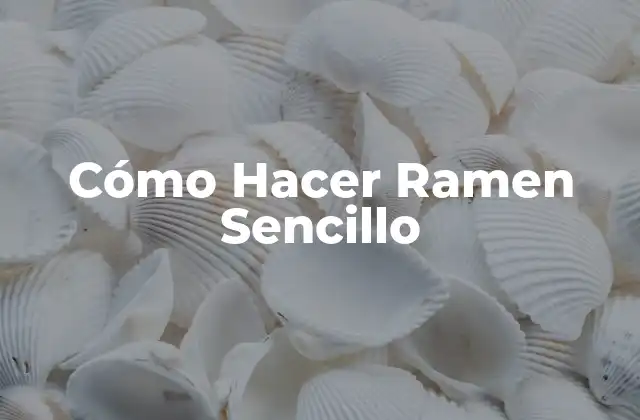 Cómo Hacer Ramen Sencillo