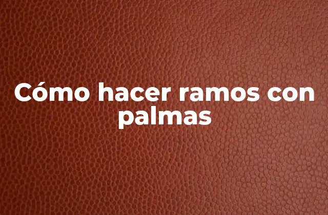 Cómo Hacer Ramos con Palmas 2 Cómo hacer ramos con palmas