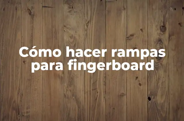 Cómo Hacer Rampas para Fingerboard 2 Cómo hacer rampas para fingerboard