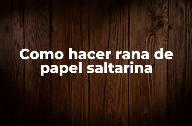 Como Hacer Rana de Papel Saltarina