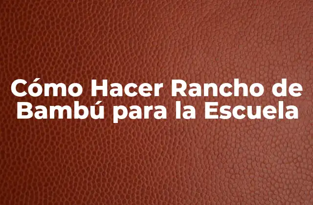 Cómo Hacer Rancho de Bambú para la Escuela