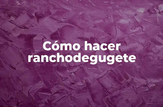 Cómo Hacer Ranchodegugete 2 Cómo hacer ranchodegugete