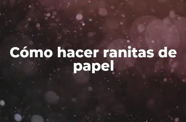 Cómo Hacer Ranitas de Papel