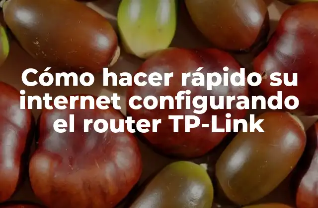 Cómo hacer rápido su internet configurando el router TP-Link