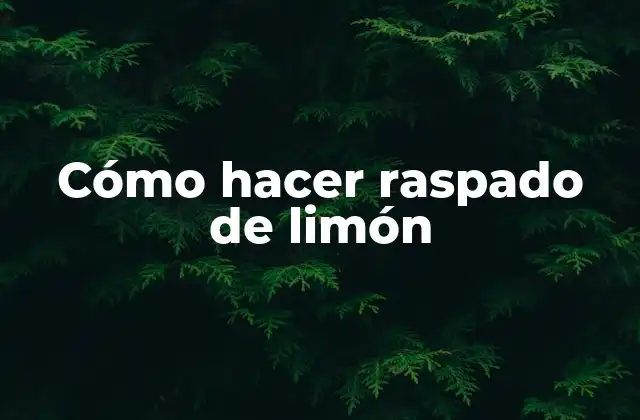Cómo Hacer Raspado de Limón