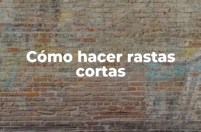 Cómo hacer rastas cortas