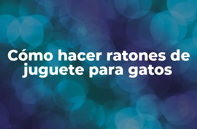 Cómo Hacer Ratones de Juguete para Gatos