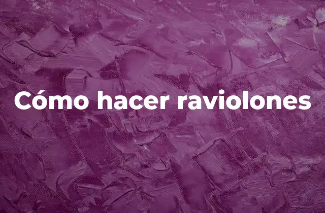 Cómo Hacer Raviolones