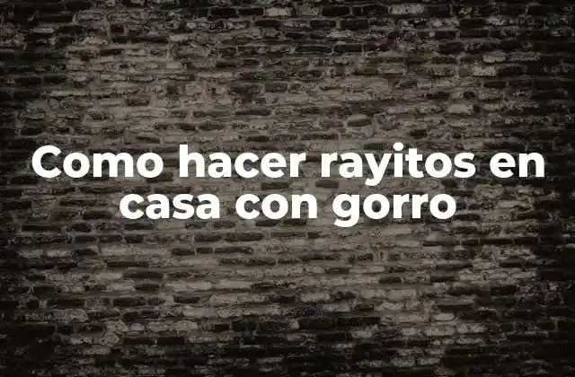 Como Hacer Rayitos en Casa con Gorro 2 Como hacer rayitos en casa con gorro