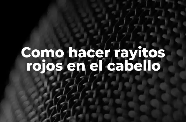 Como Hacer Rayitos Rojos en el Cabello