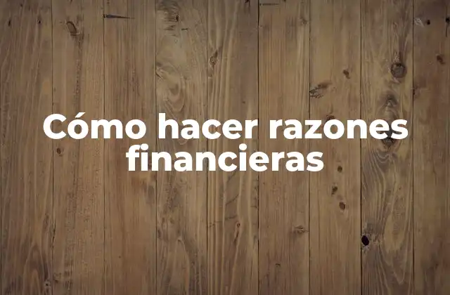 Cómo Hacer Razones Financieras