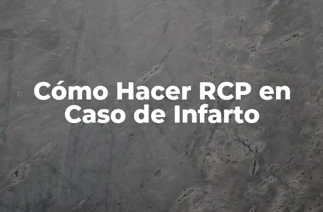 Cómo Hacer Rcp en Caso de Infarto
